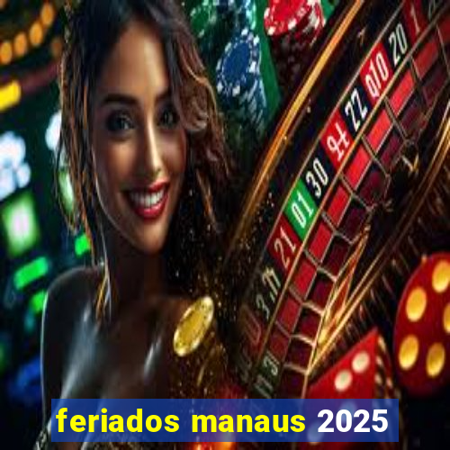 feriados manaus 2025